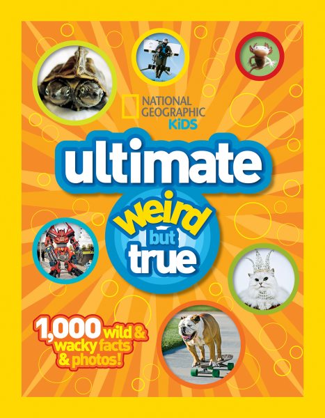 National Geographic Kids: Ultimate Weird but True - 1,000 Wild & Wacky Facts and Photos cover