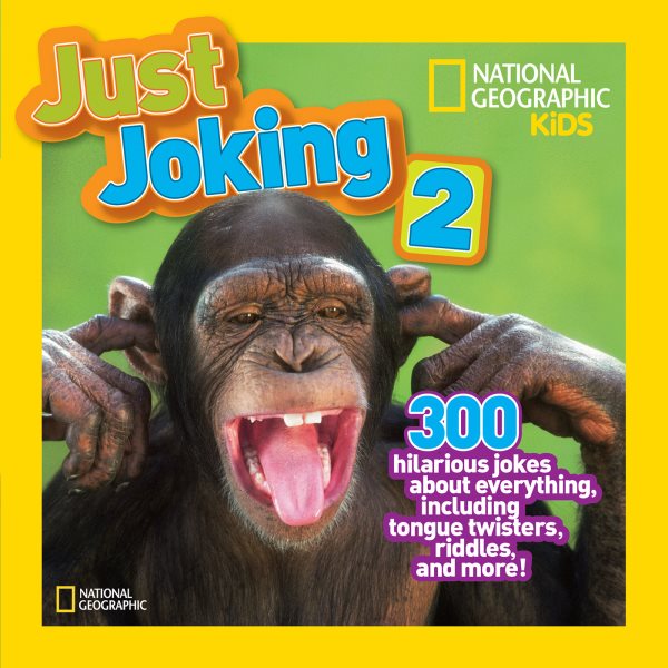 National Geographic Kids Just Joking 2: 300 Hilarious Jokes About Everything, Including Tongue Twisters, Riddles, and More cover