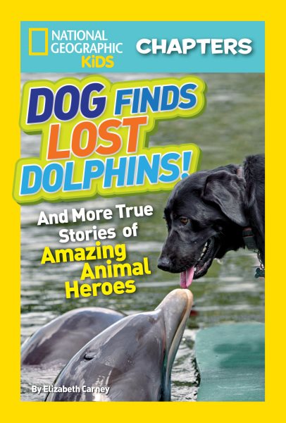 National Geographic Kids Chapters: Dog Finds Lost Dolphins: And More True Stories of Amazing Animal Heroes (NGK Chapters) cover
