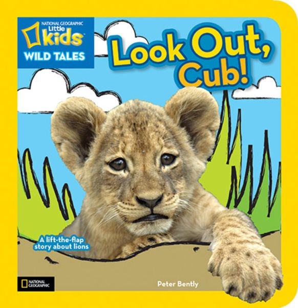 National Geographic Kids Wild Tales: Look Out, Cub!: A Lift-the-Flap Story About Lions (National Geographic Little Kids Wild Tales) cover