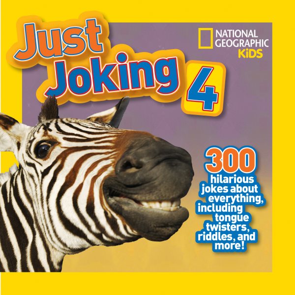 National Geographic Kids Just Joking 4: 300 Hilarious Jokes About Everything, Including Tongue Twisters, Riddles, and More! cover