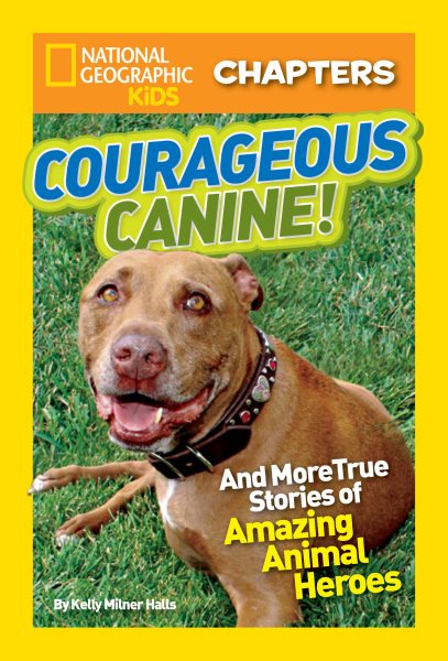 National Geographic Kids Chapters: Courageous Canine: And More True Stories of Amazing Animal Heroes (NGK Chapters)