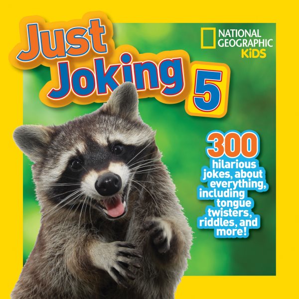 National Geographic Kids Just Joking 5: 300 Hilarious Jokes About Everything, Including Tongue Twisters, Riddles, and More! cover