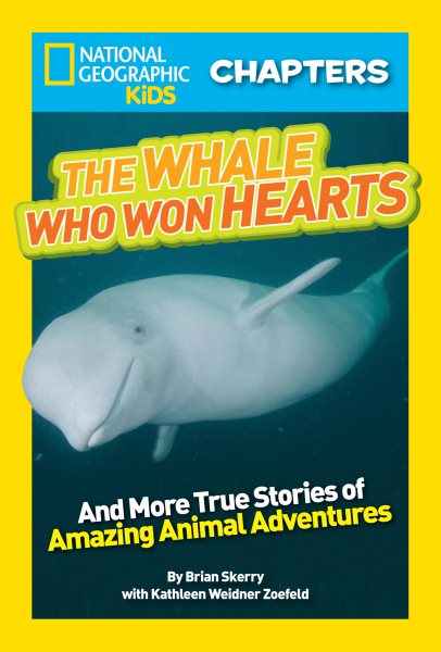 National Geographic Kids Chapters: The Whale Who Won Hearts: And More True Stories of Adventures with Animals (NGK Chapters) cover