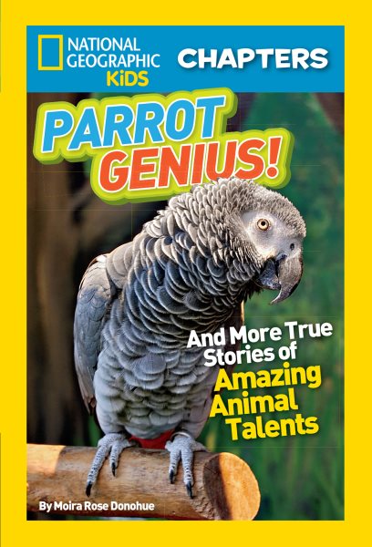 National Geographic Kids Chapters: Parrot Genius: And More True Stories of Amazing Animal Talents (NGK Chapters) cover