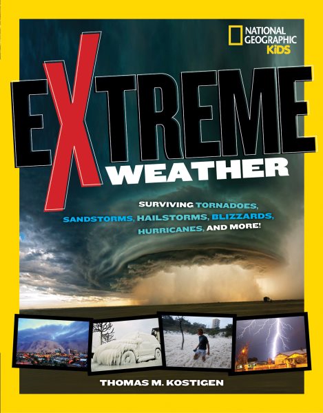 Extreme Weather: Surviving Tornadoes, Sandstorms, Hailstorms, Blizzards, Hurricanes, and More! (National Geographic Kids) cover