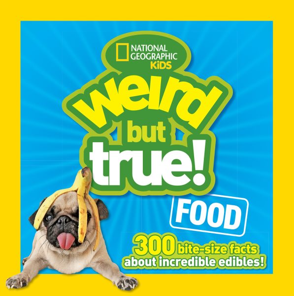 Weird But True Food: 300 Bite-size Facts About Incredible Edibles cover