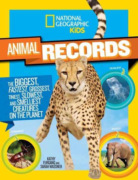 National Geographic Kids Animal Records: The Biggest, Fastest, Weirdest, Tiniest, Slowest, and Deadliest Creatures on the Planet cover