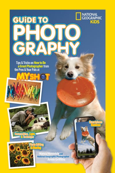 National Geographic Kids Guide to Photography: Tips & Tricks on How to Be a Great Photographer From the Pros & Your Pals at My Shot cover