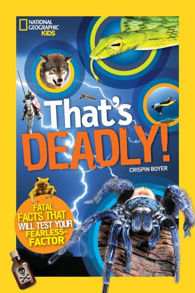 That's Deadly!: Fatal Facts That Will Test Your Fearless Factor (National Geographic Kids) cover