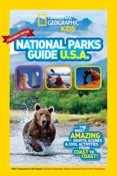 National Geographic Kids National Parks Guide USA Centennial Edition: The Most Amazing Sights, Scenes, and Cool Activities from Coast to Coast! cover