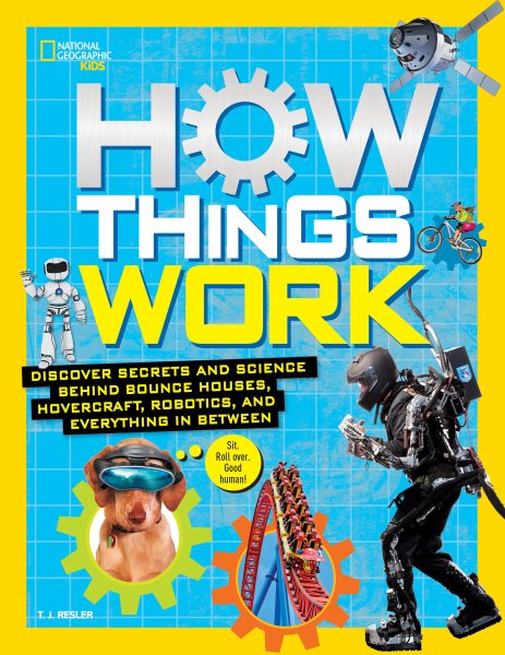 How Things Work: Discover Secrets and Science Behind Bounce Houses, Hovercraft, Robotics, and Everything in Between (National Geographic Kids) cover