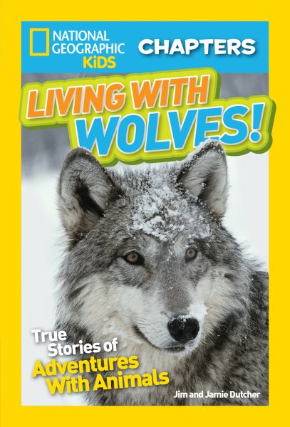 National Geographic Kids Chapters: Living With Wolves!: True Stories of Adventures With Animals (NGK Chapters) cover