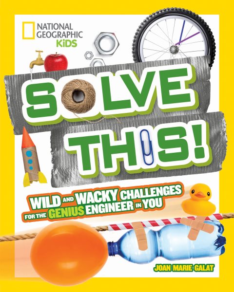 Solve This!: Wild and Wacky Challenges for the Genius Engineer in You cover