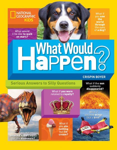 What Would Happen?: Serious Answers to Silly Questions (National Geographic Kids) cover