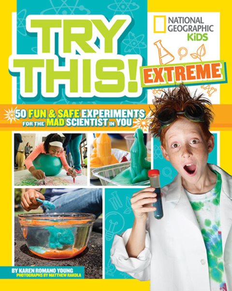 Try This Extreme: 50 Fun & Safe Experiments for the Mad Scientist in You cover