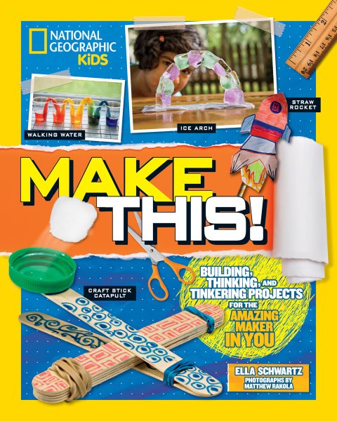 Make This!: Building Thinking, and Tinkering Projects for the Amazing Maker in You cover