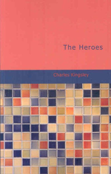 The Heroes: or Greek Fairy Tales for My Children cover
