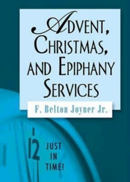 ADVENT, CHRISTMAS, AND EPIPHANY SERVICES (Just in Time)