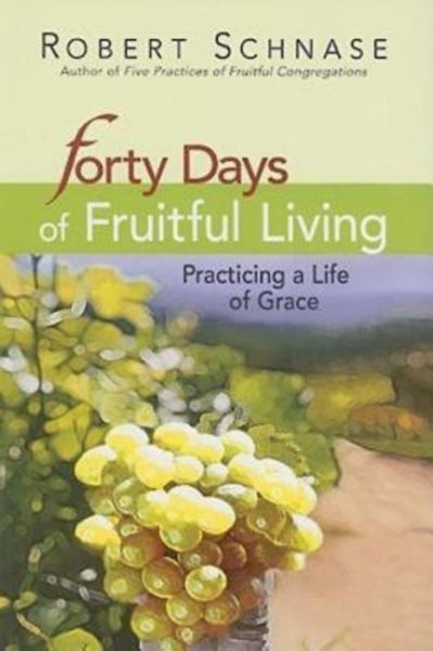 Forty Days of Fruitful Living: Practicing a Life of Grace cover