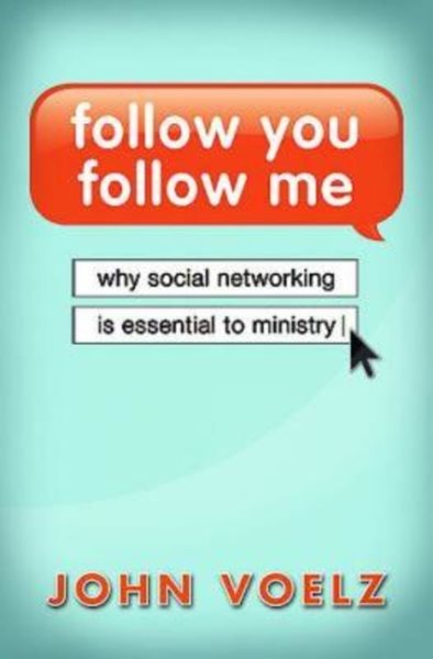 Follow You, Follow Me: Why Social Networking is Essential to Ministry