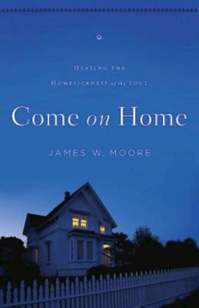 Come On Home: Healing the Homesickness of the Soul