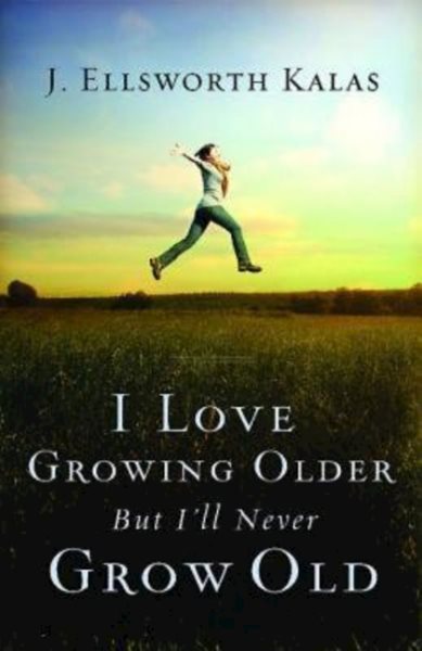 I Love Growing Older but I'll Never Grow Old cover