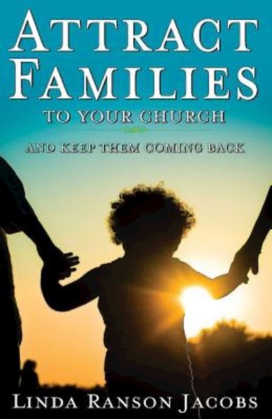 Attract Families to Your Church and Keep Them Coming Back cover