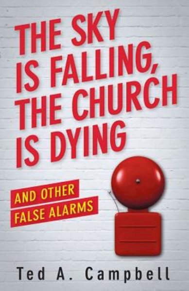 The Sky Is Falling, the Church Is Dying, and Other False Alarms cover