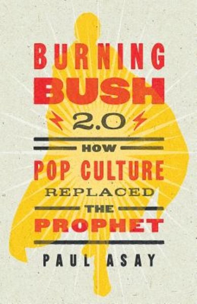 Burning Bush 2.0: How Pop Culture Replaced the Prophet cover