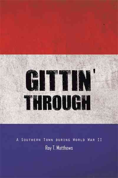 Gittin' Through: A Southern Town During World War II cover