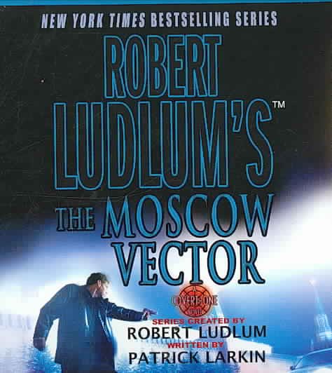 Robert Ludlum's The Moscow Vector: A Covert-One Novel