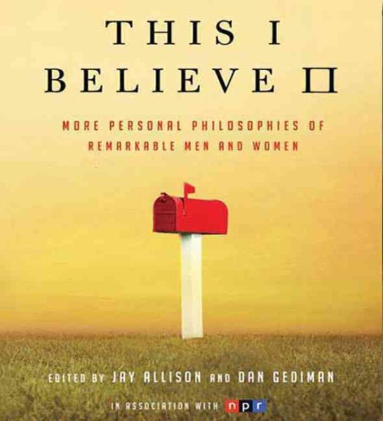 This I Believe II: More Personal Philosophies of Remarkable Men and Women cover