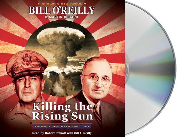 Killing the Rising Sun: How America Vanquished World War II Japan (Bill O'Reilly's Killing Series) cover