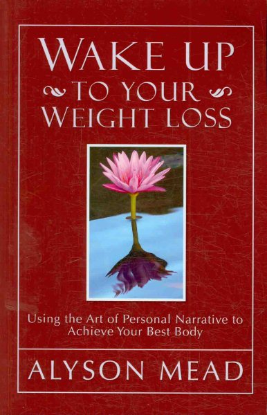Wake Up to Your Weight Loss: Using the Art of Personal Narrative to Achieve Your Best Body cover