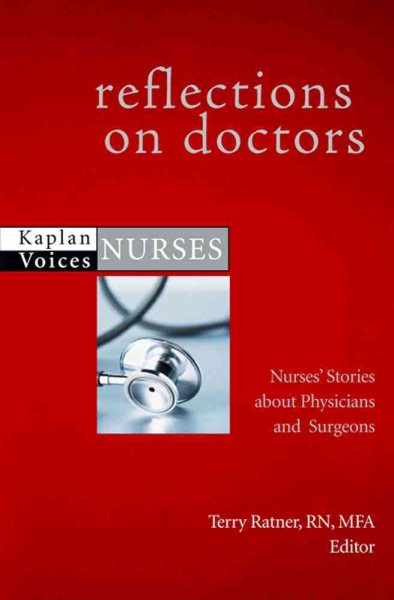 Reflections on Doctors: Nurses' Stories about Physicians and Surgeons (Kaplan Voices Nurses) cover