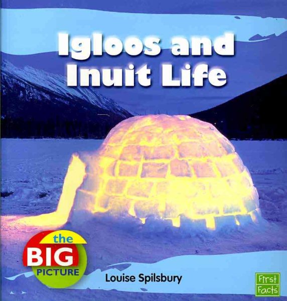 Igloos and Inuit Life (The Big Picture: Homes) cover