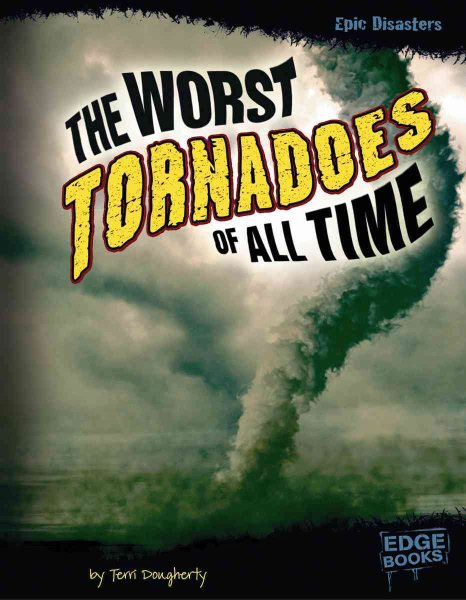 The Worst Tornadoes of All Time (Epic Disasters) cover