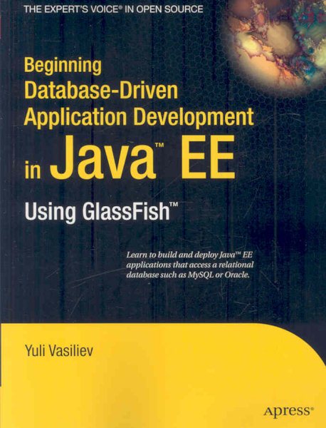 Beginning Database-Driven Application Development in Java EE: Using GlassFish (Expert's Voice in Open Source)