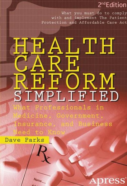 Health Care Reform Simplified: What Professionals in Medicine, Government, Insurance, and Business Need to Know cover