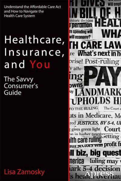 Healthcare, Insurance, and You: The Savvy Consumer's Guide cover