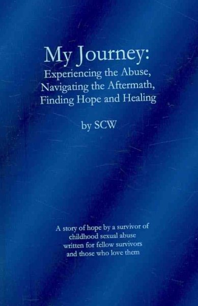 My Journey: Experiencing the Abuse, Navigating the Aftermath, Finding Hope and Healing cover
