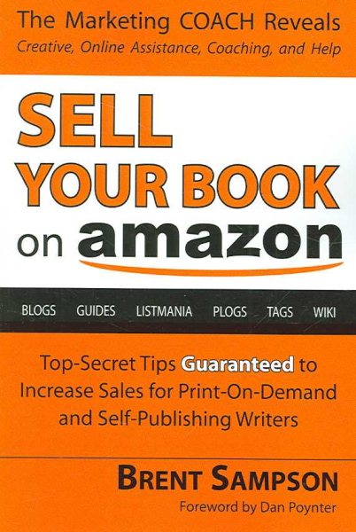 Sell Your Book on Amazon: The Book Marketing COACH Reveals Top-Secret "How-to" Tips Guaranteed to Increase Sales for Print-on-Demand and Self-Publishing Writers