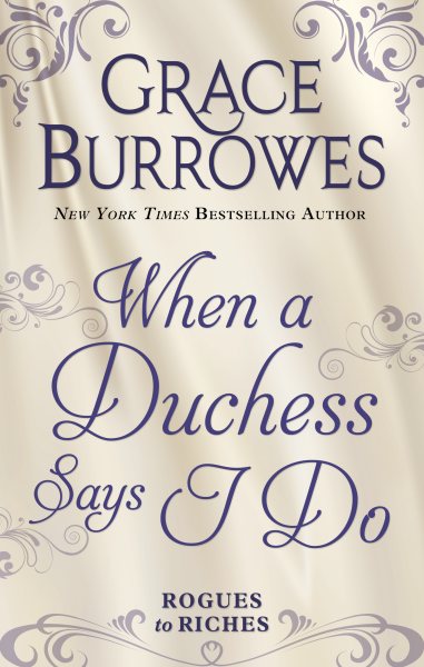 When a Duchess Says I Do (A Rogues to Riches Novel)