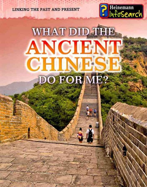 What Did the Ancient Chinese Do for Me? (Heinemann Infosearch: Linking the Past and Present) cover