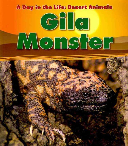 Gila Monster (A Day in the Life: Desert Animals)