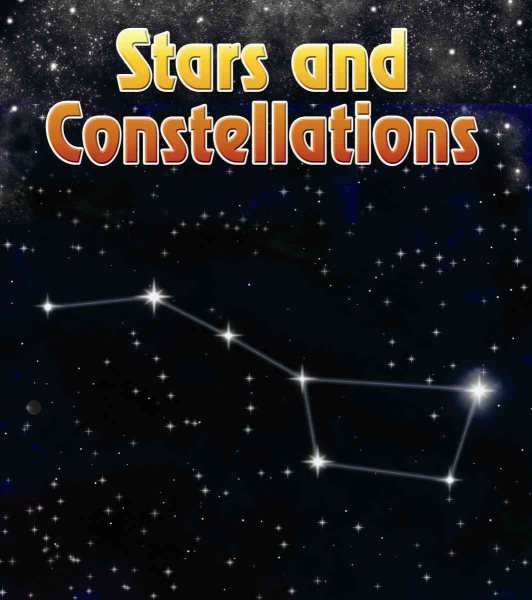 Stars and Constellations (The Night Sky: and Other Amazing Sights in Space) cover