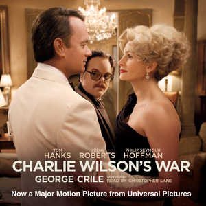 Charlie Wilson's War: The Extraordinary Story of How the Wildest Man in Congress and a Rogue CIA Agent Changed the History of Our Times cover