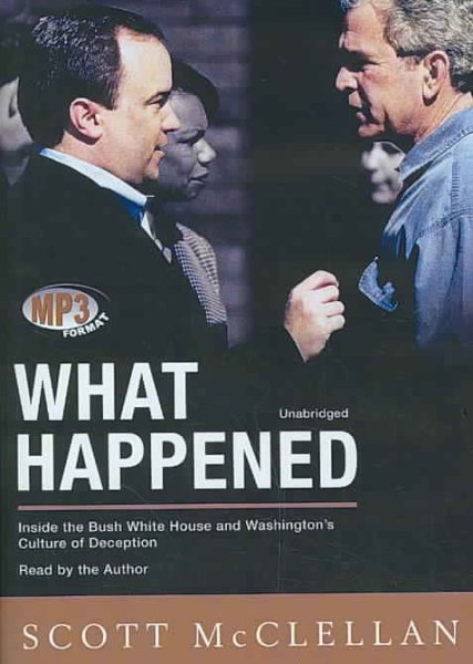 What Happened: Inside The Bush White House and Washington's Culture of Deception cover
