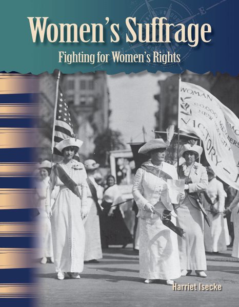 Teacher Created Materials - Primary Source Readers: Women's Suffrage - Fighting for Women's Rights - Grade 5 - Guided Reading Level R